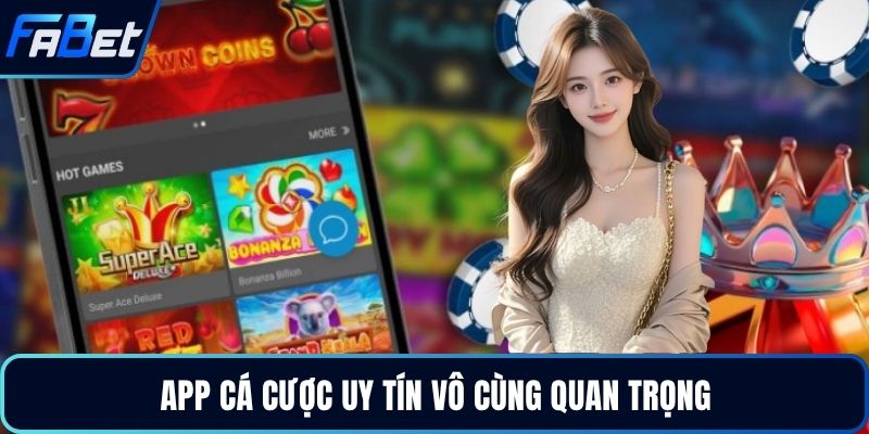App cá cược uy tín vô cùng quan trọng