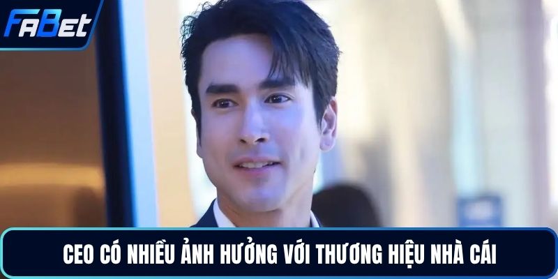 CEO có nhiều ảnh hưởng với thương hiệu nhà cái