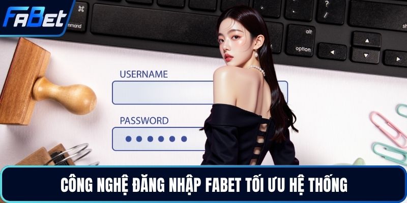 Công nghệ đăng nhập FABET tối ưu hệ thống