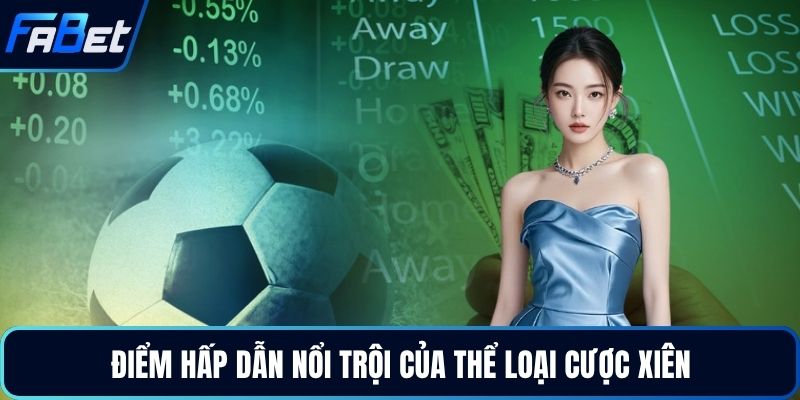 Điểm hấp dẫn nổi trội của thể loại cược xiên