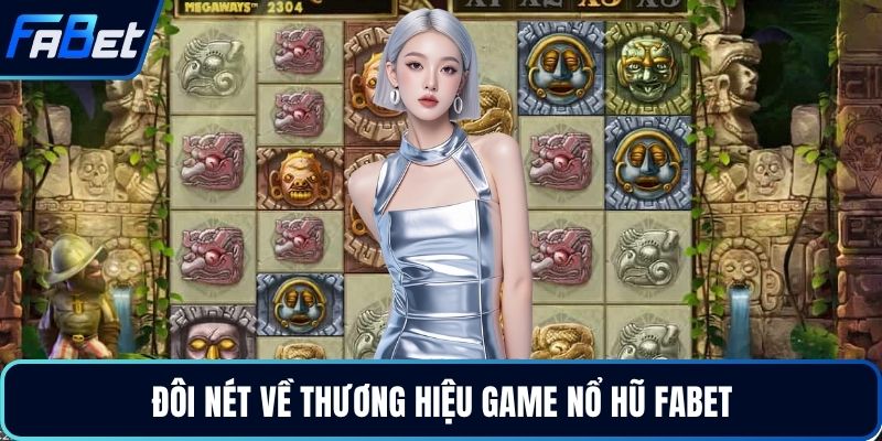 Đôi nét về thương hiệu game nổ hũ FABET