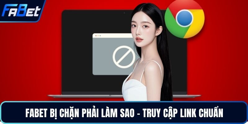 FABET bị chặn phải làm sao - truy cập link chuẩn
