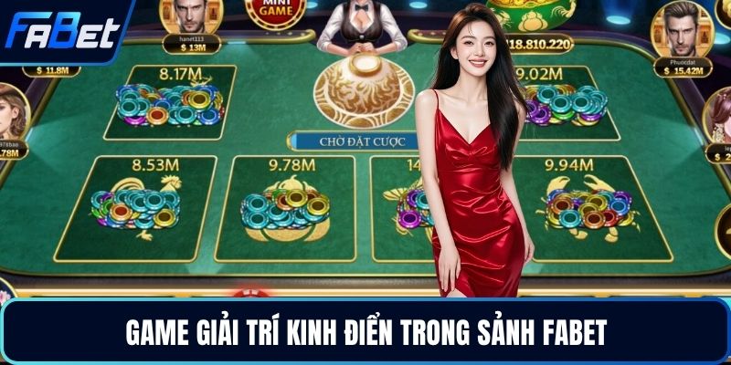 Game giải trí kinh điển trong sảnh FABET