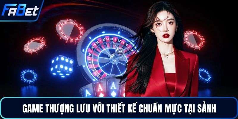 Game thượng lưu với thiết kế chuẩn mực tại sảnh