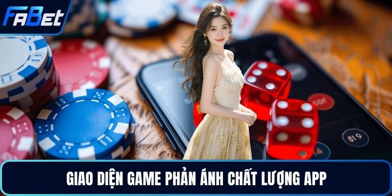 Giao diện game phản ánh chất lượng app