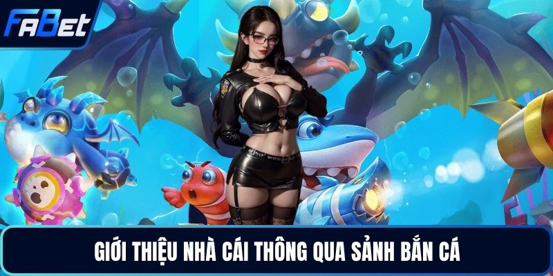 Giới thiệu nhà cái thông qua sảnh bắn cá