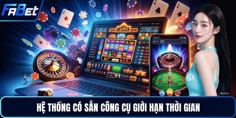 Hệ thống có sẵn công cụ giới hạn thời gian