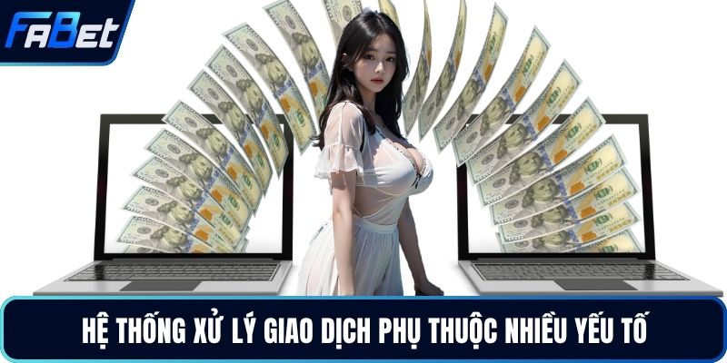 Hệ thống xử lý giao dịch phụ thuộc nhiều yếu tố