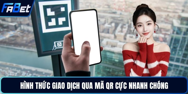 Hình thức giao dịch qua mã QR cực nhanh chóng