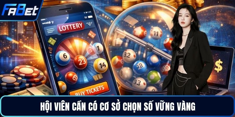 Hội viên cần có cơ sở chọn số vững vàng