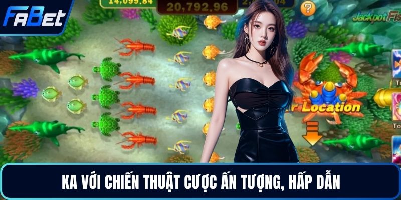KA với chiến thuật cược ấn tượng, hấp dẫn