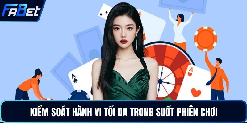 Kiểm soát hành vi tối đa trong suốt phiên chơi