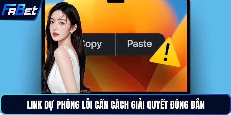Link dự phòng lỗi cần cách giải quyết đúng đắn
