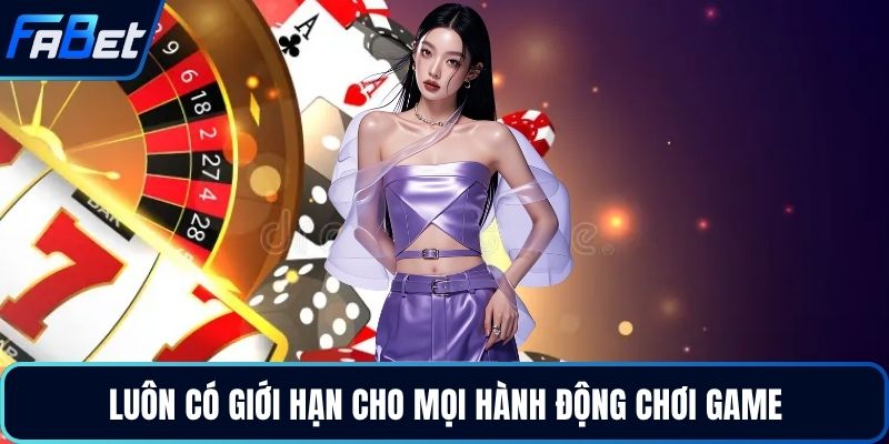 Luôn có giới hạn cho mọi hành động chơi game