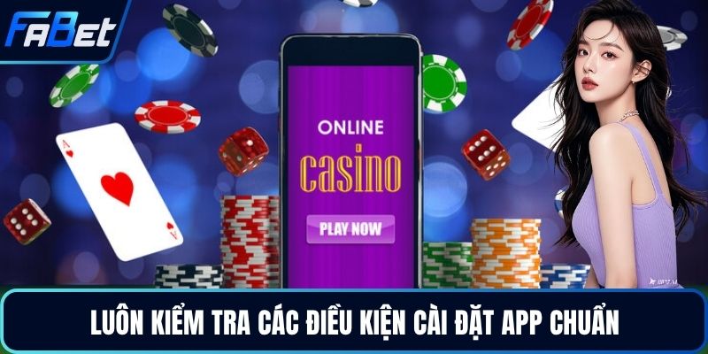 Luôn kiểm tra các điều kiện cài đặt app chuẩn