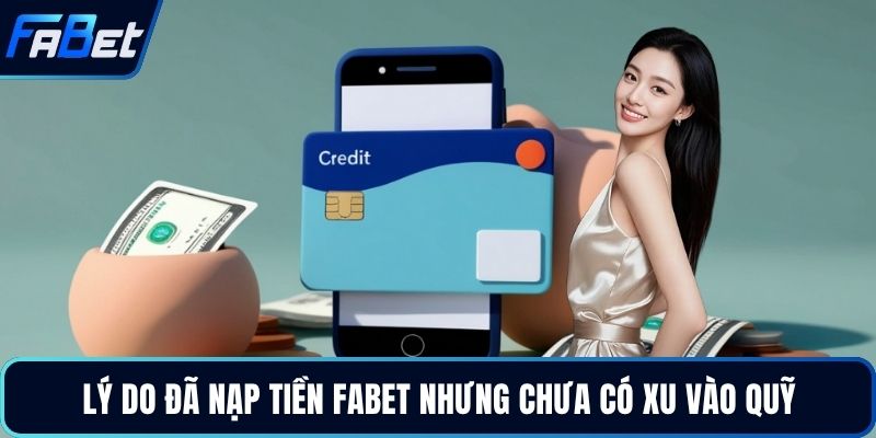 Lý do đã nạp tiền FABET nhưng chưa có xu vào quỹ