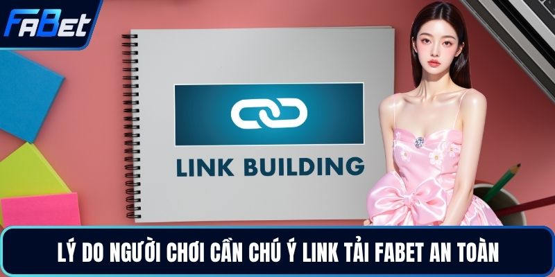 Lý do người chơi cần chú ý link tải FABET an toàn