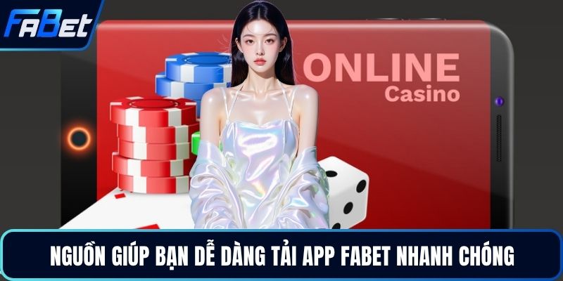 Nguồn giúp bạn dễ dàng tải app FABET nhanh chóng