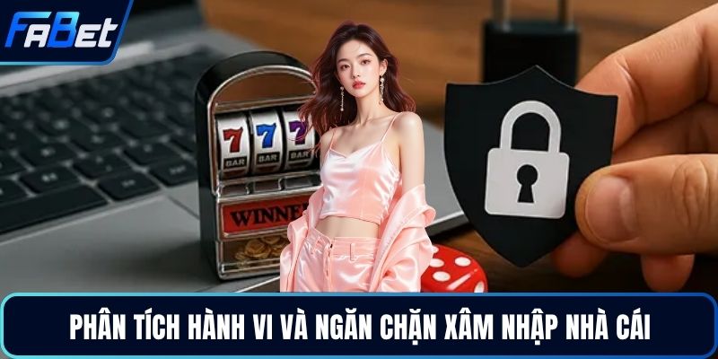 Phân tích hành vi và ngăn chặn xâm nhập nhà cái
