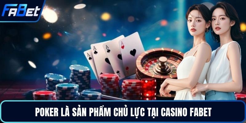 Poker là sản phẩm chủ lực tại casino FABET