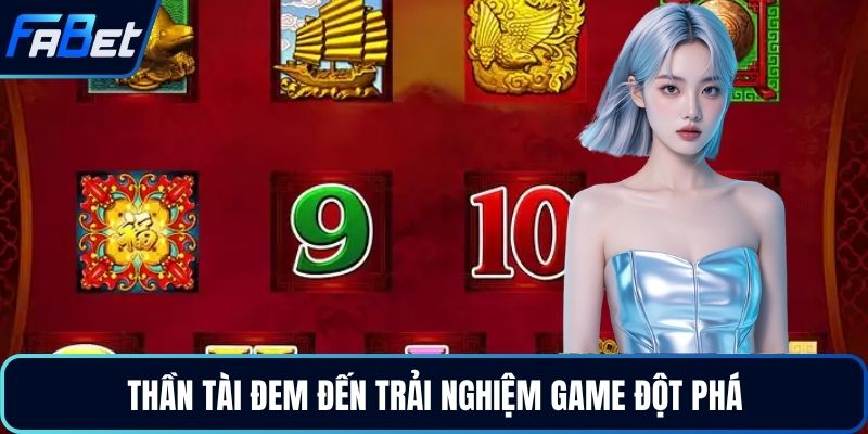 Thần tài đem đến trải nghiệm game đột phá