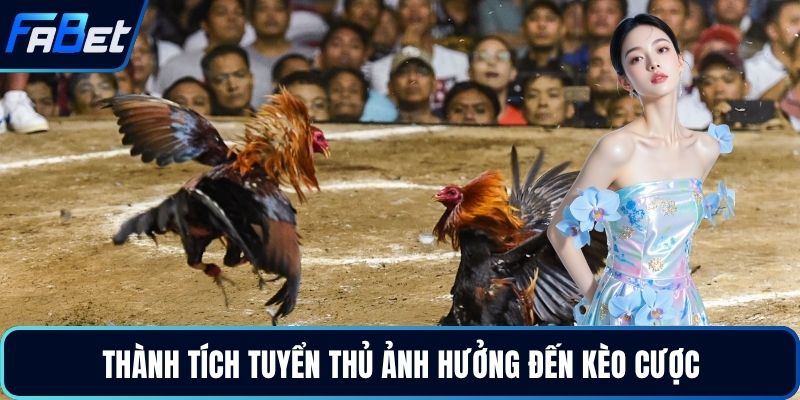 Thành tích tuyển thủ ảnh hưởng đến kèo cược