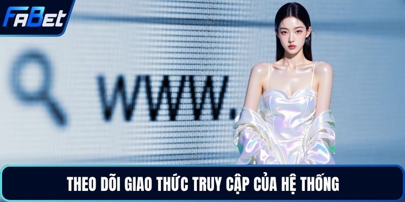 Theo dõi giao thức truy cập của hệ thống