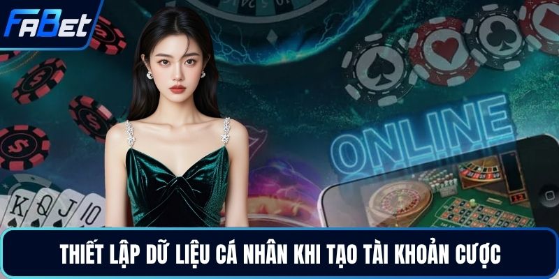 Thiết lập dữ liệu cá nhân khi tạo tài khoản cược