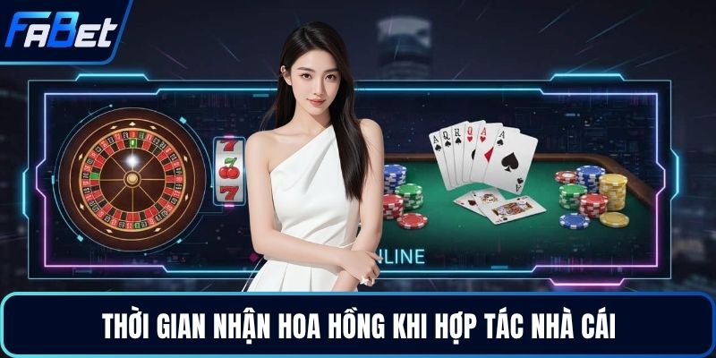 Thời gian nhận hoa hồng khi hợp tác nhà cái