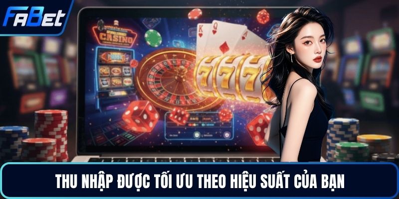 Thu nhập được tối ưu theo hiệu suất của bạn
