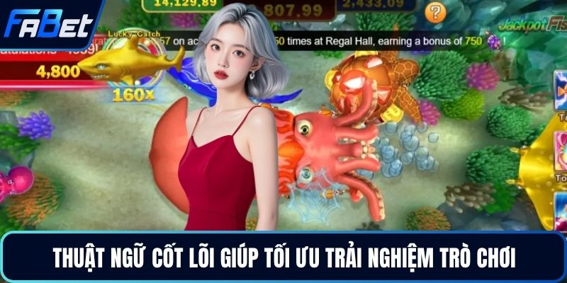 Thuật ngữ cốt lõi giúp tối ưu trải nghiệm trò chơi