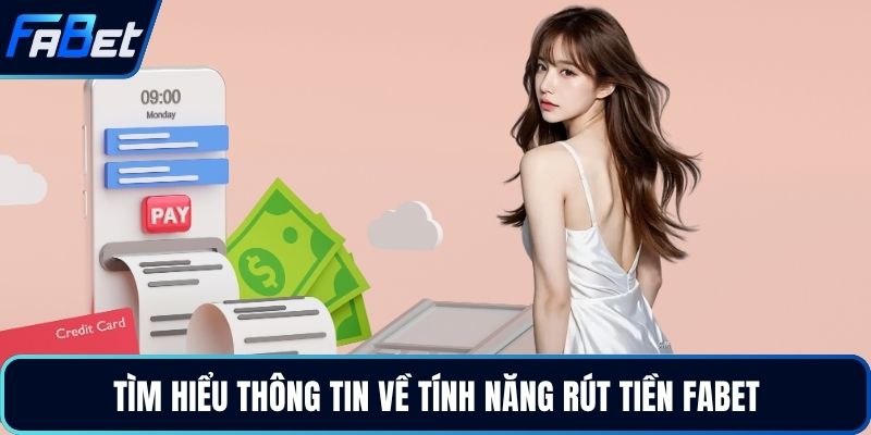Tìm hiểu thông tin về tính năng rút tiền FABET