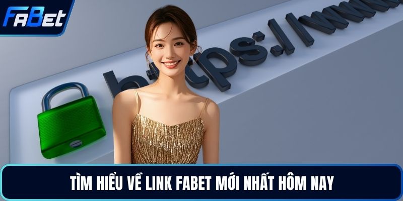 Tìm hiểu về link FABET mới nhất hôm nay