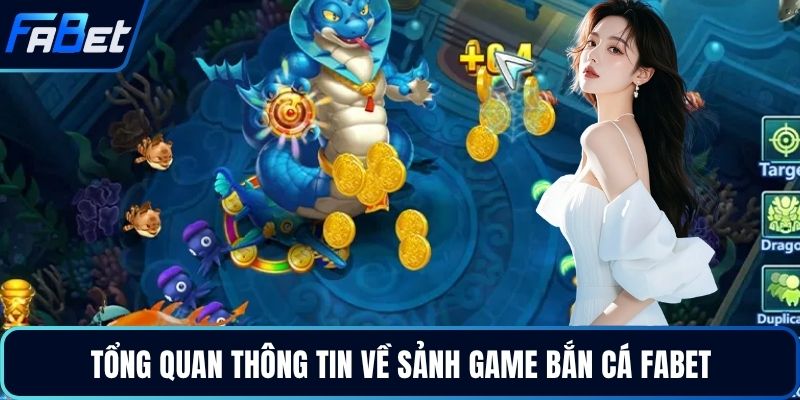 Tổng quan thông tin về sảnh game bắn cá FABET